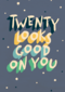 Verjaardagskaart twenty looks good on you man