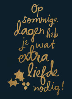 kerstkaart op sommige dagen heb je wat extra liefde nodig
