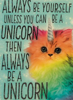 always be yourself unless you can be a unicorn