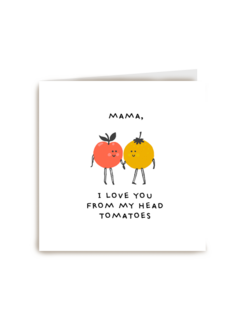 moederdag kaart humor i love you from my head tomatoes