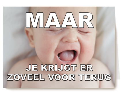 Maar je krijgt er zoveel voor terug