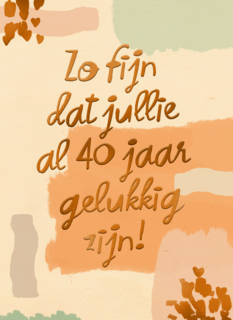Zo fijn dat jullie al 40 jaar gelukkig zijn