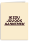 andC ik zou jou ook aannemen