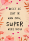 Valentijnskaart weet je dat ik van jou super veel hou