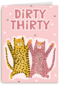 dirty thirty with two cats
