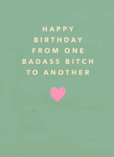 happy birthday from one badass bitch to another kaart