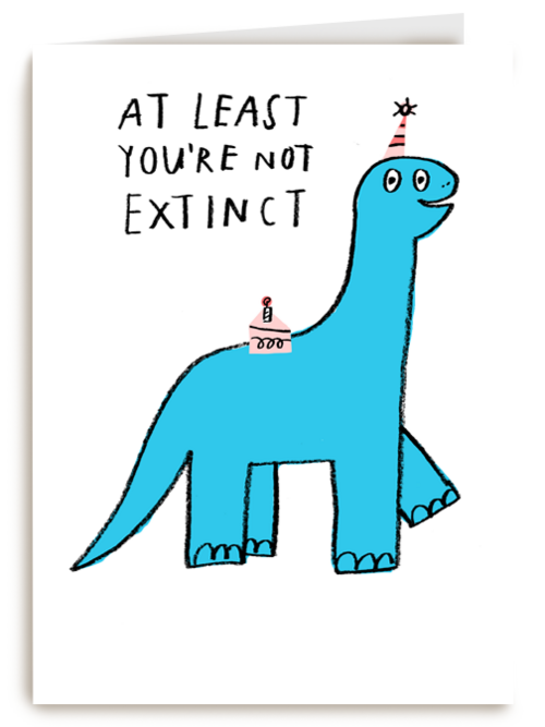 Verjaardagskaart at least youre not extinct yet