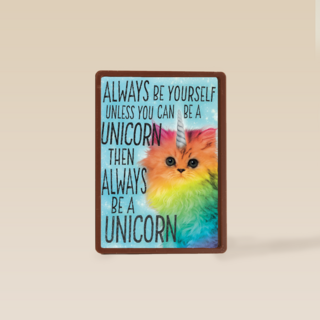 always be yourself unless you can be a unicorn
