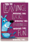 you are leaving wishing you luck happiness and fun
