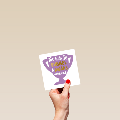 complimentkaart dit heb jij dubbel en dwars verdiend