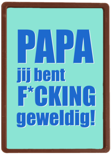 Papa jij bent fcking geweldig