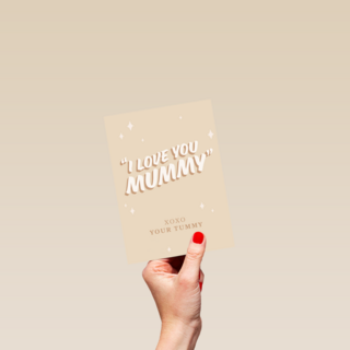 I love you mummy xoxo your tummy