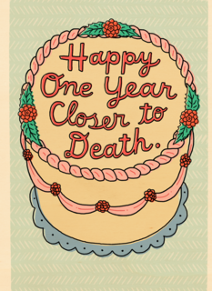 Happy one year closer to death