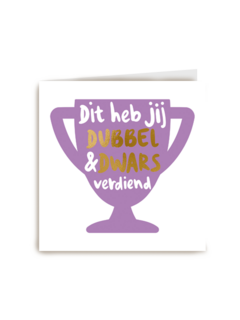 complimentkaart dit heb jij dubbel en dwars verdiend