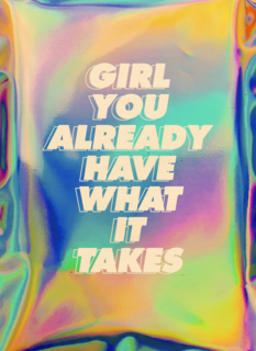 Girl you already have what it takes