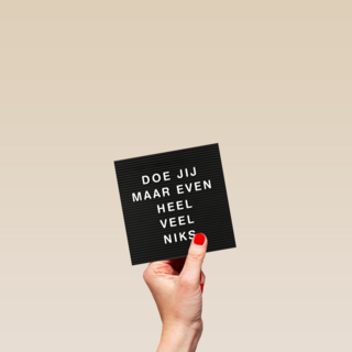 letterbord kaart met de tekst doe jij maar even heel veel niks