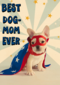 Moederdagkaart humor Best dog mom ever