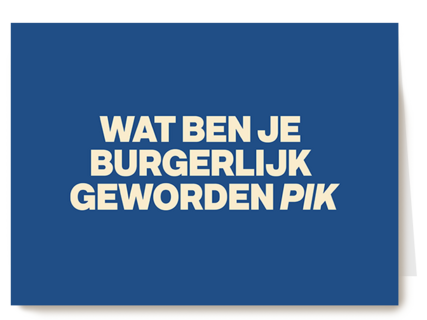 And C wat ben je burgerlijk geworden pik