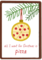 Kerstkaart Grappig All I want for Christmas is pizza