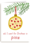 Kerstkaart Grappig All I want for Christmas is pizza