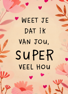 Valentijnskaart weet je dat ik van jou super veel hou