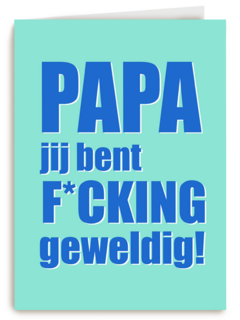 Papa jij bent fcking geweldig