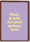 moederdag kaart humor goed gedaan mam