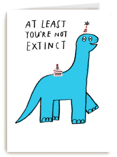 Verjaardagskaart at least youre not extinct yet