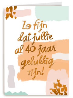Zo fijn dat jullie al 40 jaar gelukkig zijn