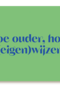 Hoe ouder hoe eigenwijzer