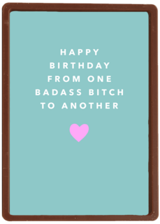 happy birthday from one badass bitch to another kaart