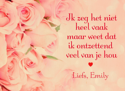 Weet dat ik ontzettend van jou hou