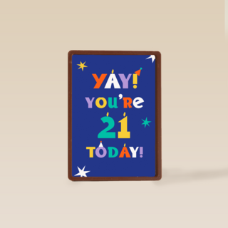 Yay you are 21 today