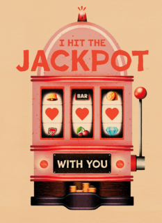 I hit the jackpot with you