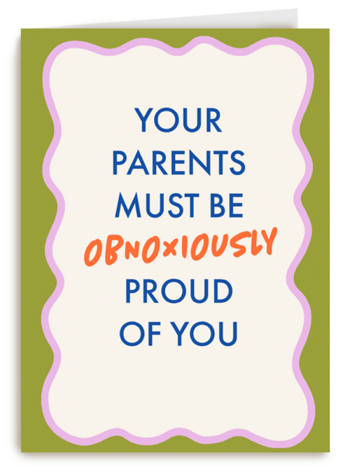 Your parents must be so proud of you