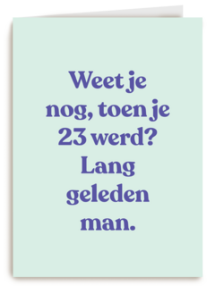 verjaardagskaart vrouw man grappig weet je nog toen je 23 werd