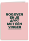 verjaardagkaart andc nog even en je appt met 1 vinger