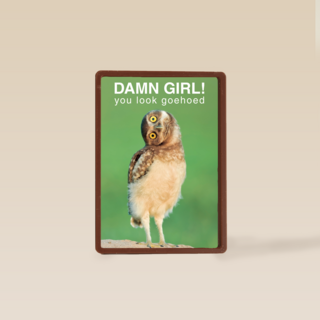 damn girl you look goehoed