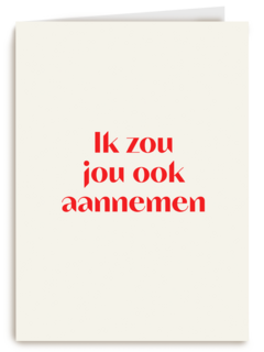 andC ik zou jou ook aannemen