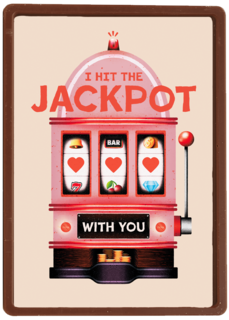 I hit the jackpot with you