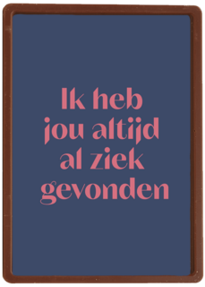 Heb jou altijd al ziek gevonden