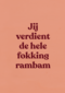 Jij verdient de hele fokking rambam