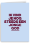 verjaardag kaart man nog steeds jonge god