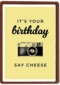 its your birthday say cheese