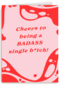 Cheers to being a badass single