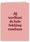 Jij verdient de hele fokking rambam