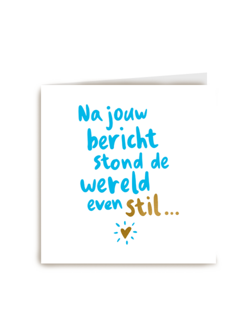 condoleance kaart na jouw bericht stond de wereld even stil