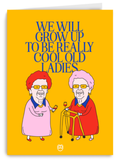We will grow up to be really cool old ladies Guts Gusto