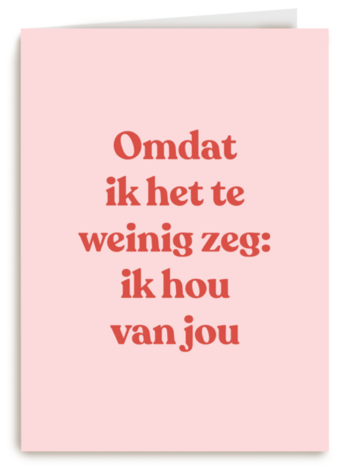 liefde kaart andc omdat ik het te weinig zeg ik hou van jou