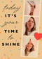 Today its your time to shine fotokaart